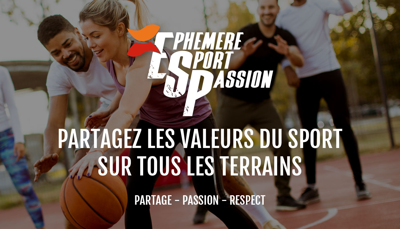 Ephemere Sport Passion, Partagez les valeurs du sport sur tous les terrains.